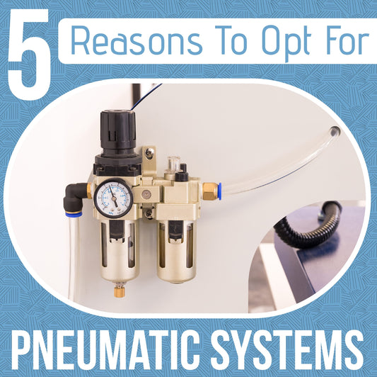5 Reasons To Opt For Pneumatic Systems